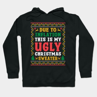 Due to Inflation This Is My Ugly Christmas Sweater Hoodie